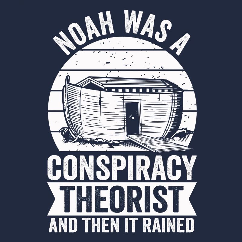 Noah war ein Verschwörungstheoretiker und es regnete