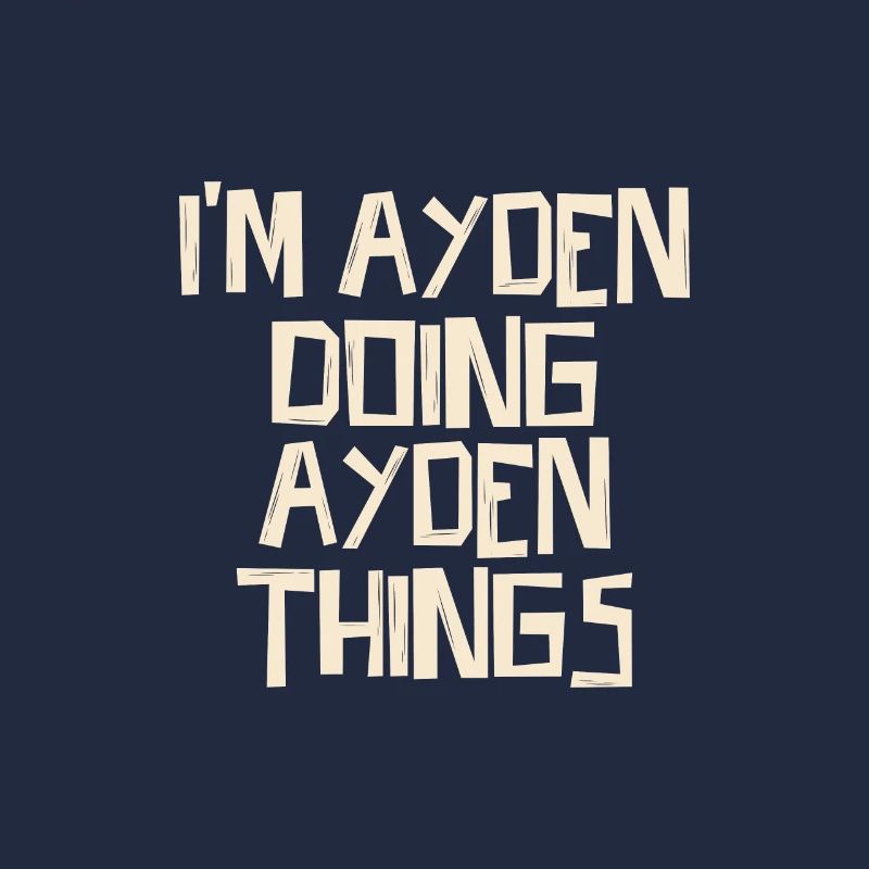 I'm Ayden doing Ayden things
