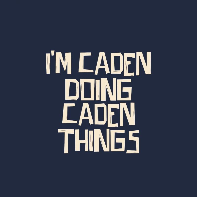 I'm Caden doing Caden things