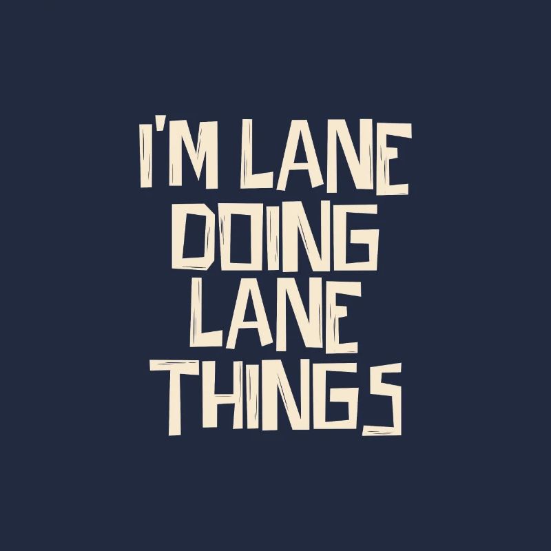 I'm Lane doing Lane things