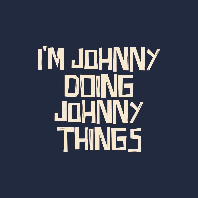 I'm Johnny doing Johnny things