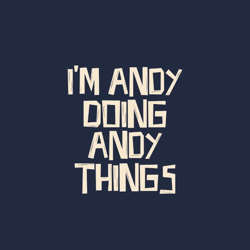 I'm Andy doing Andy things