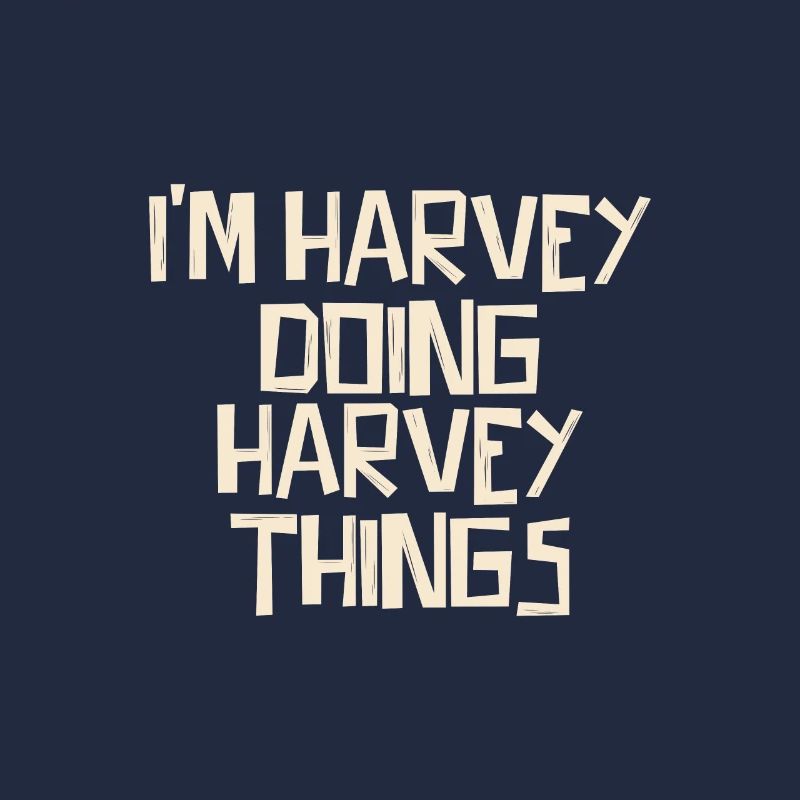 I'm Harvey doing Harvey things