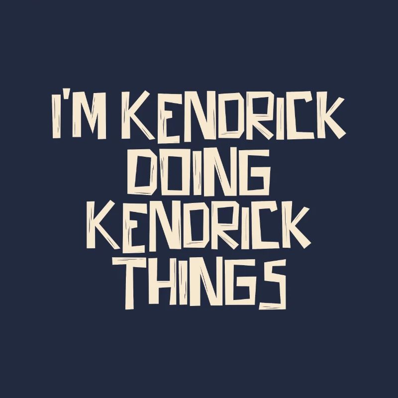 I'm Kendrick doing Kendrick things