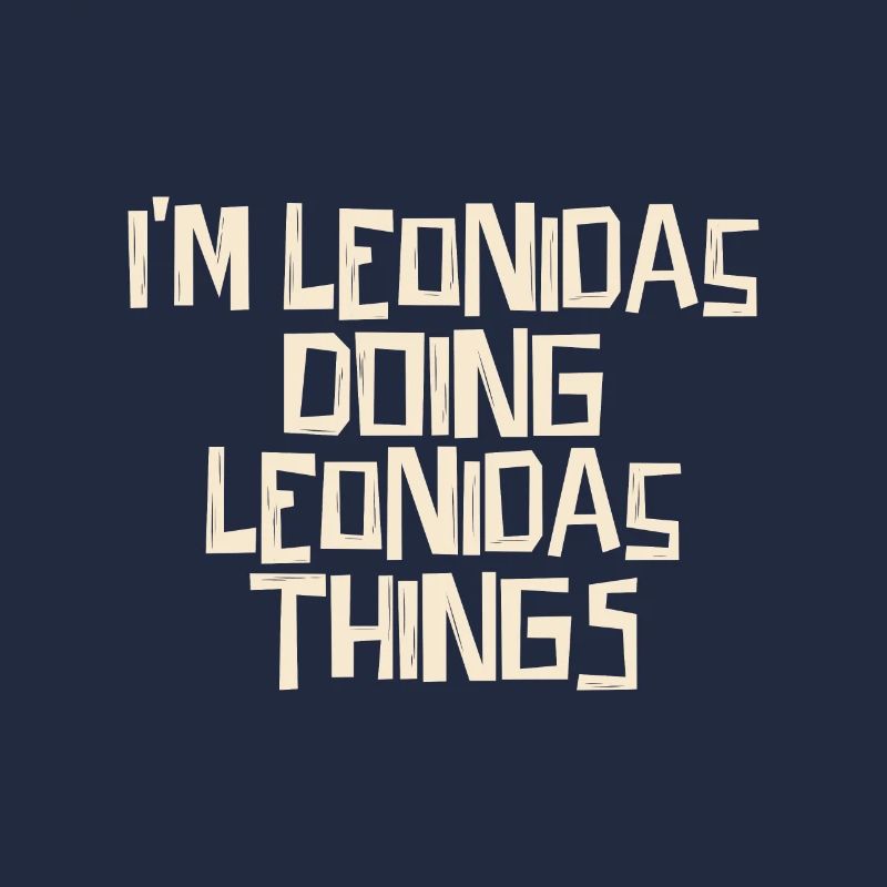 I'm Leonidas doing Leonidas things