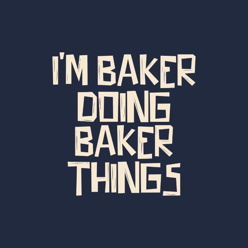 I'm Baker doing Baker things