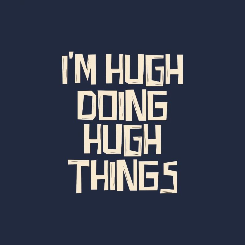 I'm Hugh doing Hugh things