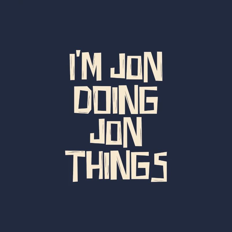 I'm Jon doing Jon things