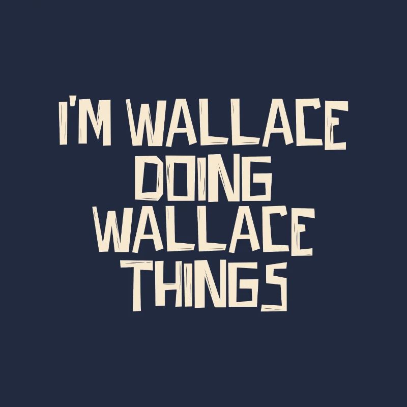 I'm Wallace doing Wallace things