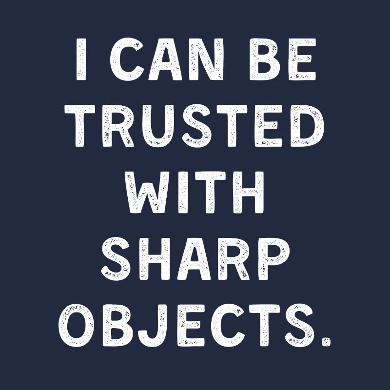 I can be trusted with sharb objects