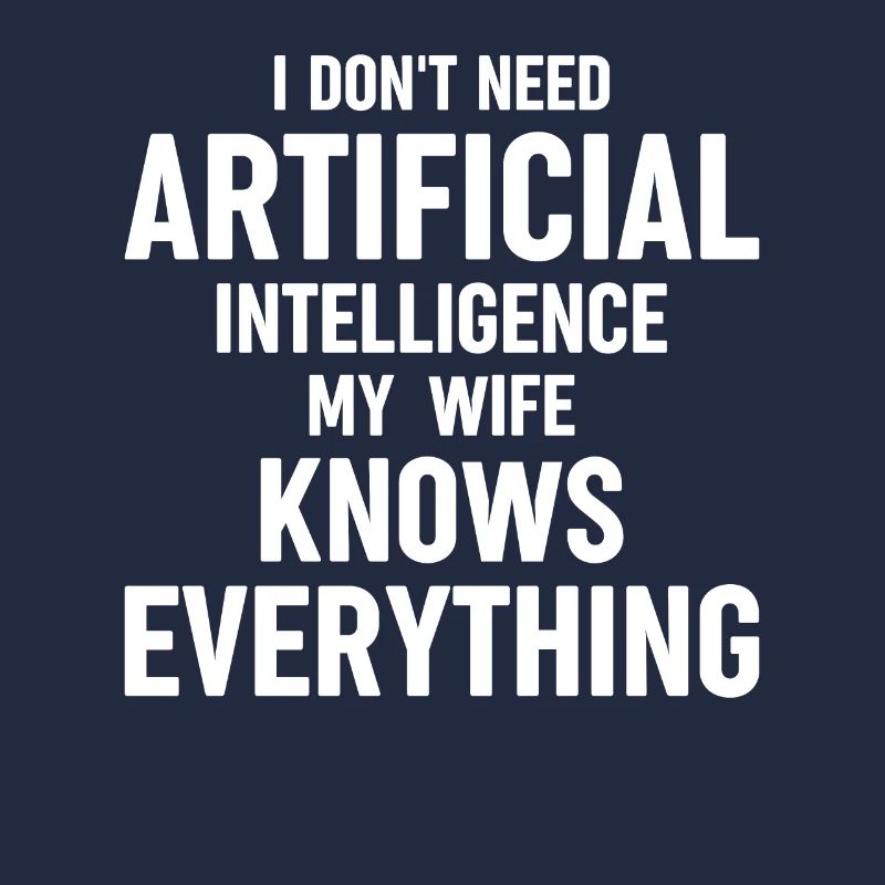 Funny Artificial Intelligence I Dont Need Artifici