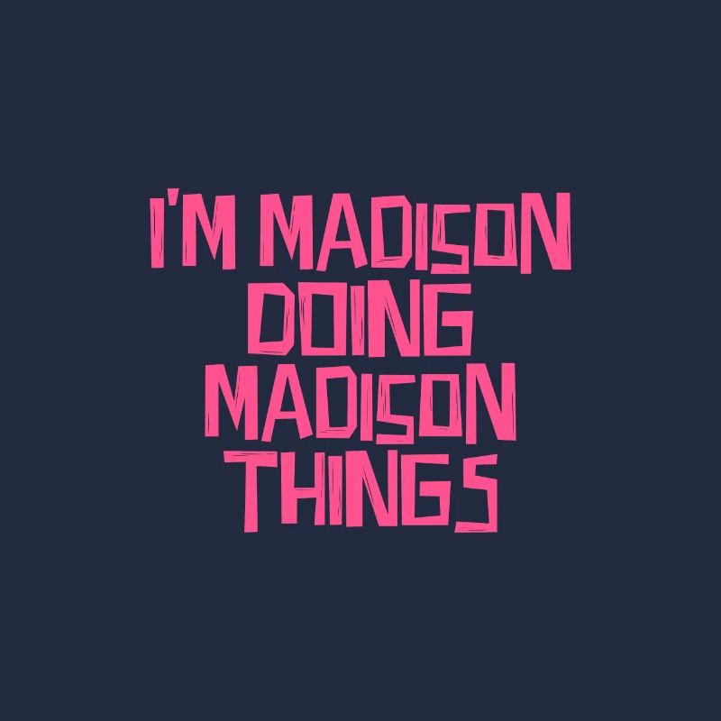 I'm Madison doing Madison things