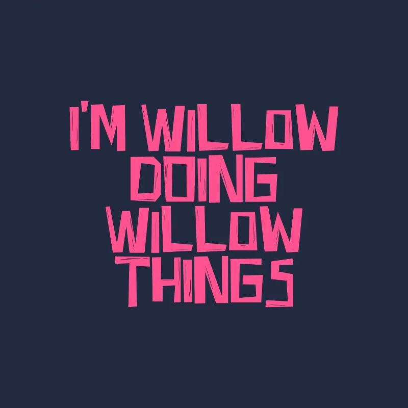 I'm Willow doing Willow things