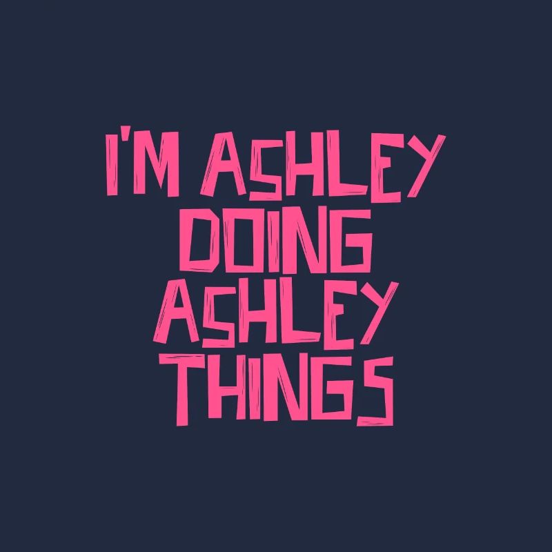 I'm Ashley doing Ashley things