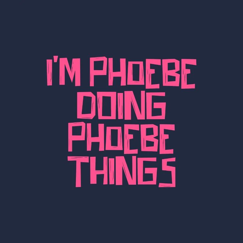 I'm Phoebe doing Phoebe things