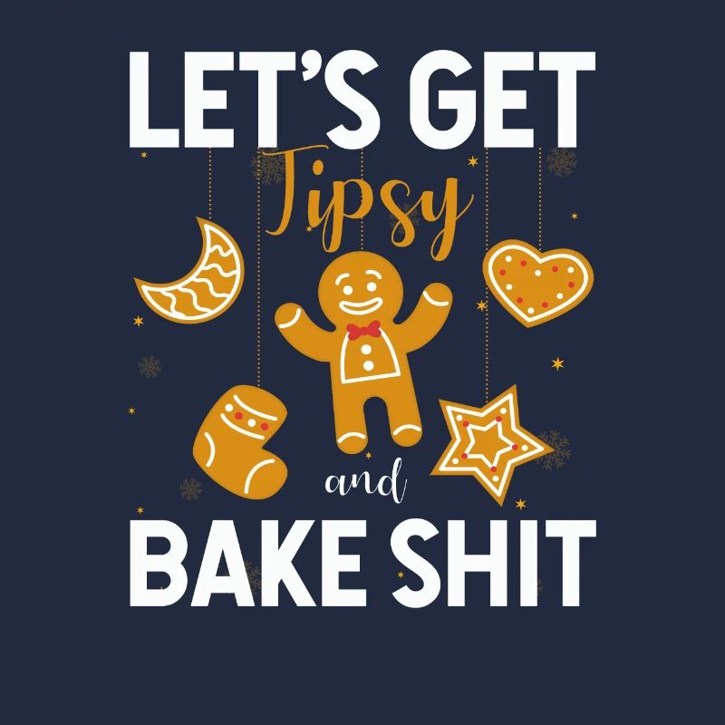 Lets Get Tipsy And Bake Shit Baking Inappropriate