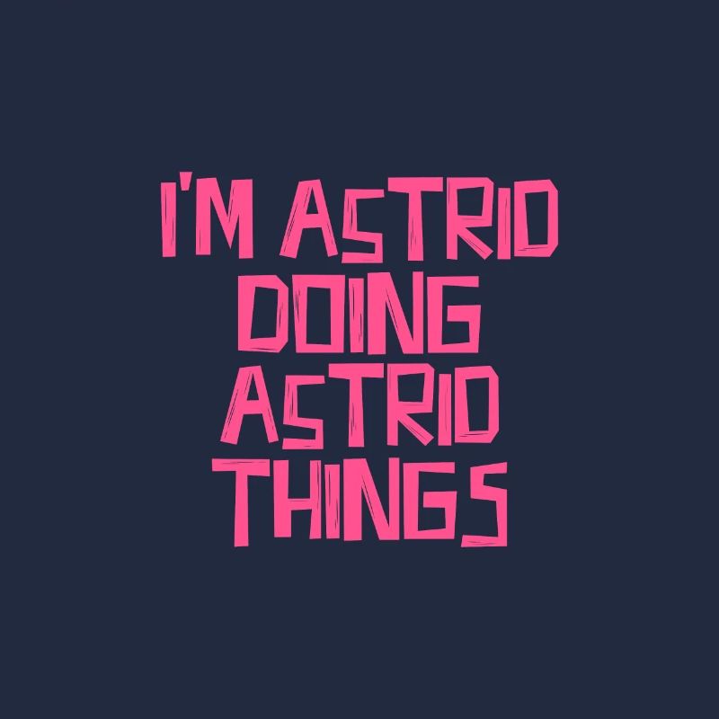I'm Astrid doing Astrid things