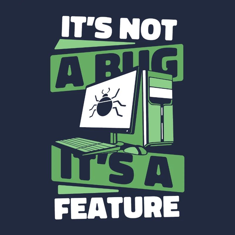 It's Not A Bug It's A Feature Developer Coder