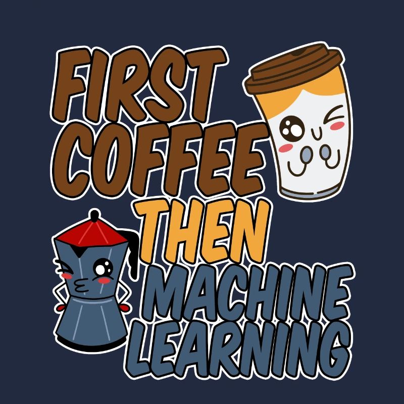 First Coffee Then Machine Learning 4