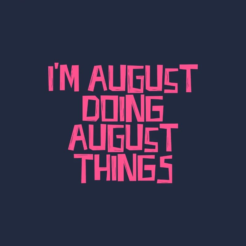 I'm August doing August things