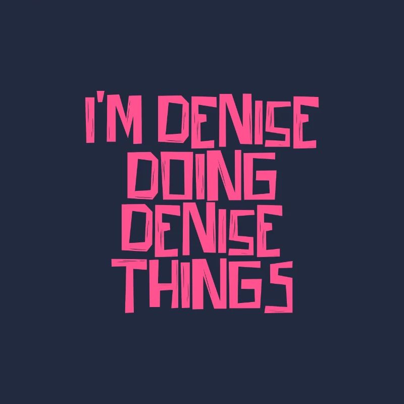 I'm Denise doing Denise things