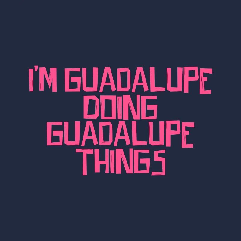 I'm Guadalupe doing Guadalupe things