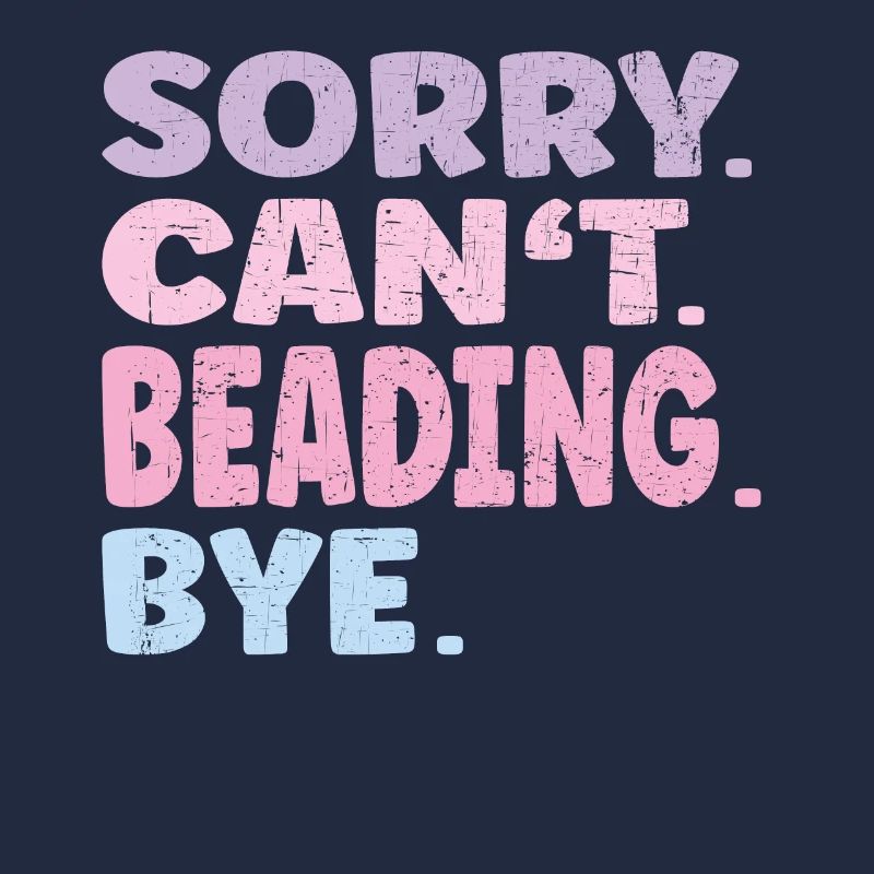 Sorry Can't Beading Bye Funny Beading