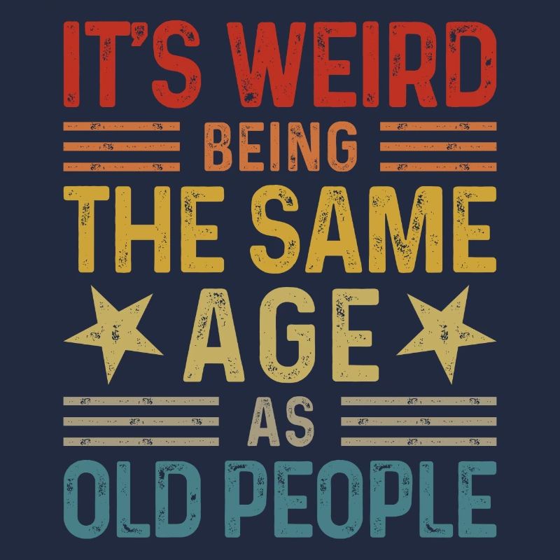 It's weird being the same age as old people