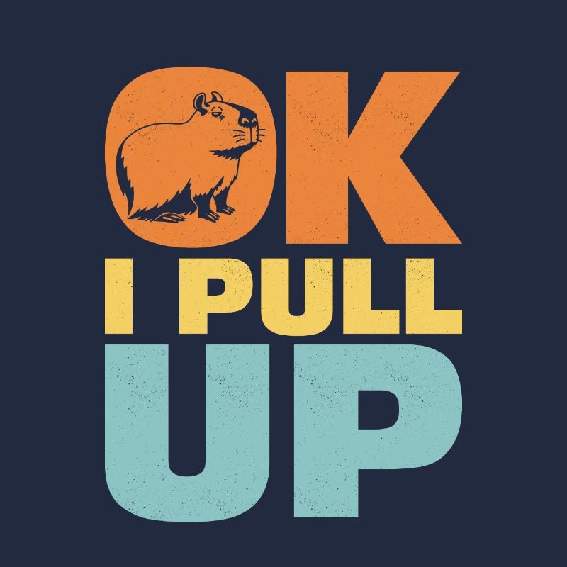 Ok I Pull Up Capybara Animal Lover