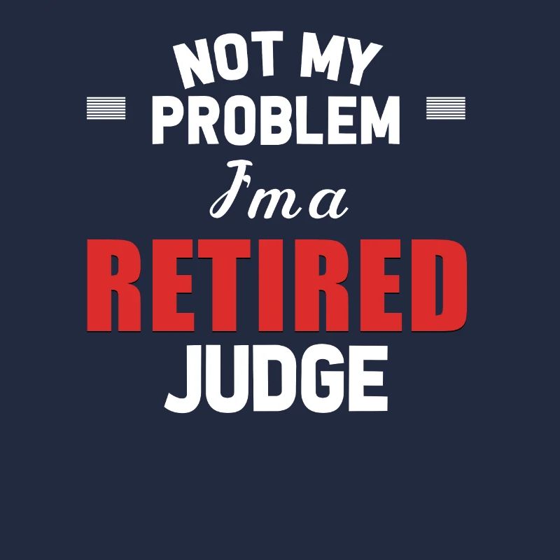 Not my problem, I'm a retired