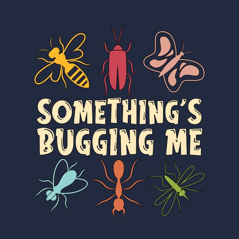 Entomologist Something's Bugging Me Entomological
