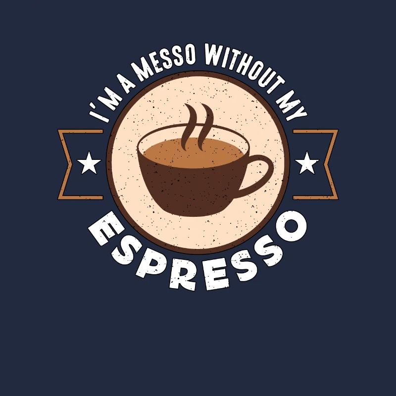 Espresso I'm A Messo Without My Coffee Drinker