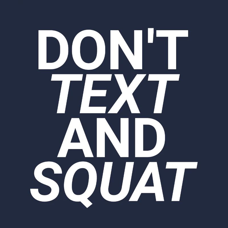Don't Text And Squat