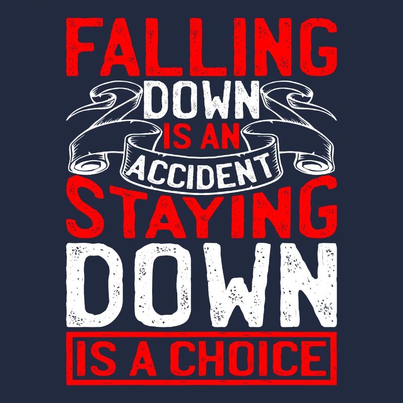 Falling Is An Accident, Staying Down Is A Choice 4