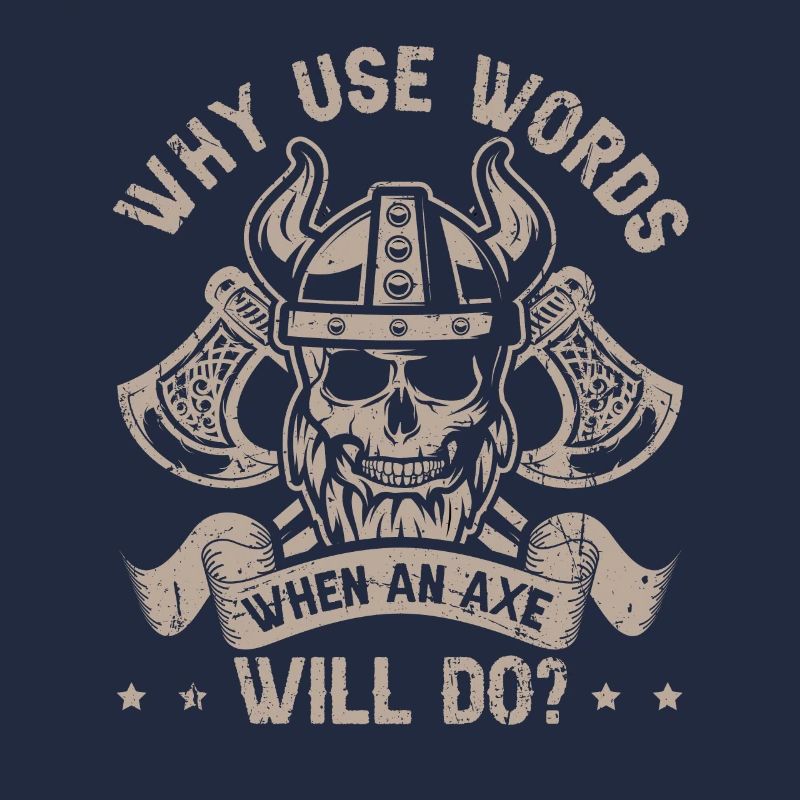 Why use Words when an Axe will do? Viking