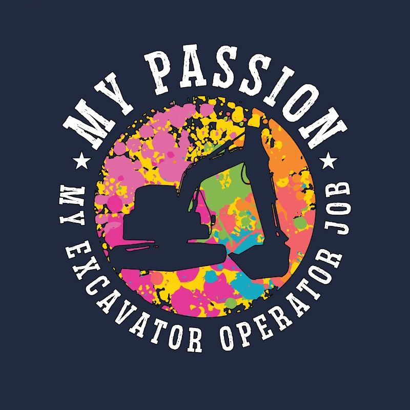 Excavator Operator My Passion My Digger Operator