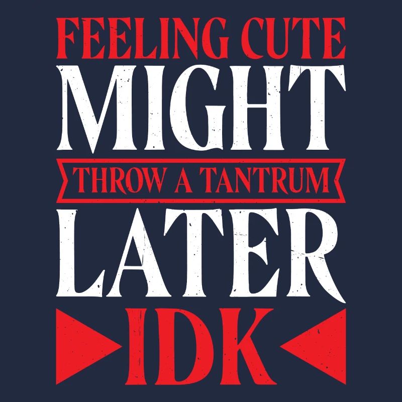 Feeling Cute, Might Throw A Tantrum Later, Idk 12