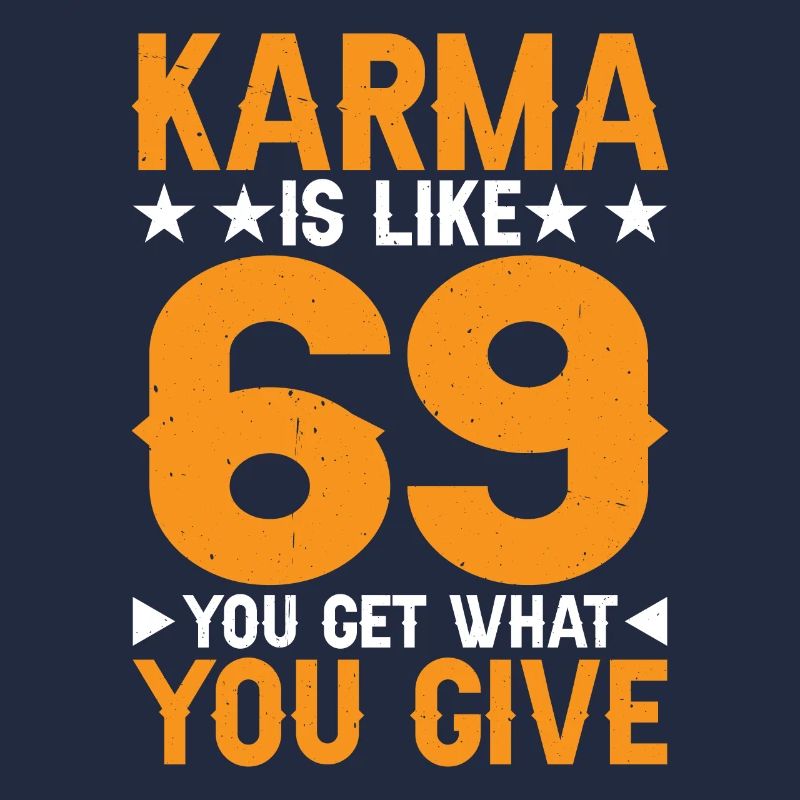 Le karma, c’est comme 69, tu reçois ce que tu donnes 17