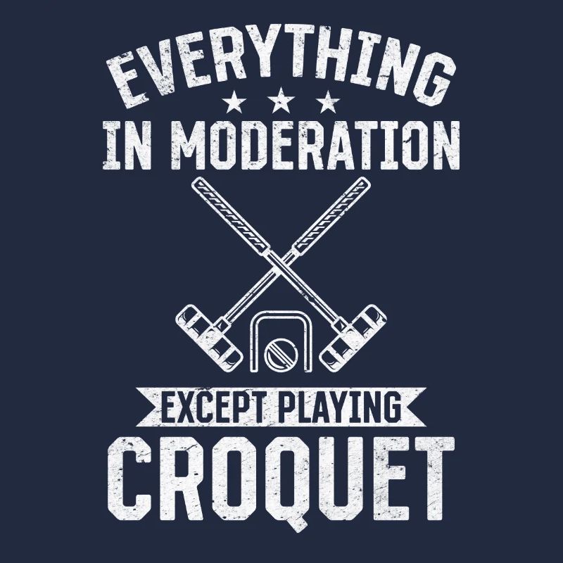 Everything in moderation except playing Croquet