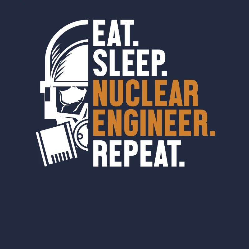 Eat Sleep Nuclear Engineer Repeat Energy Nuclear
