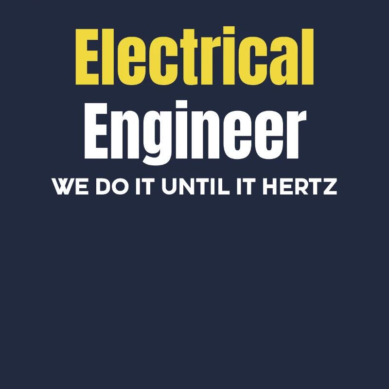 Electrical Engineer We'll Do It Until It's Hertz