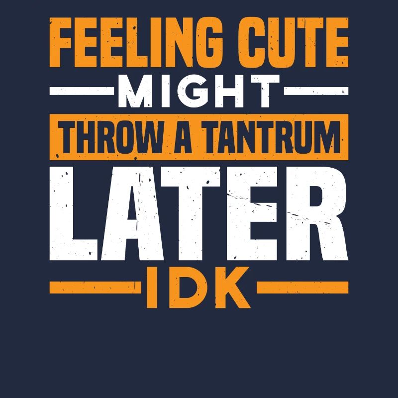 Feeling Cute, Might Throw A Tantrum Later, Idk 25