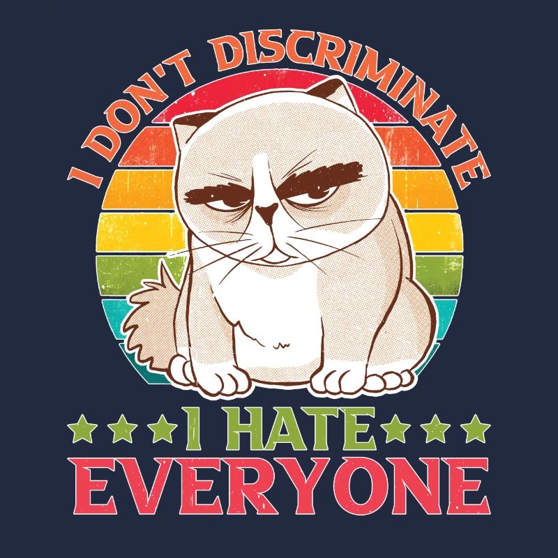 I Don't Discriminate I Hate Everyone 27