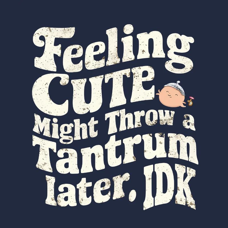 Feeling Cute, Might Throw A Tantrum Later, Idk 29