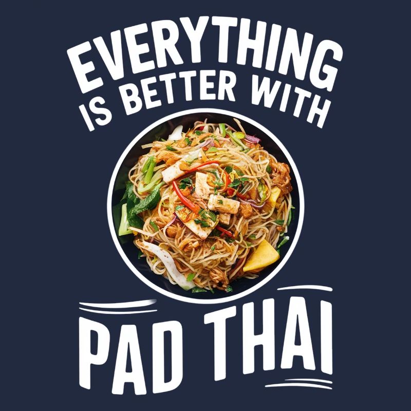 Everything is better with Pad Thai