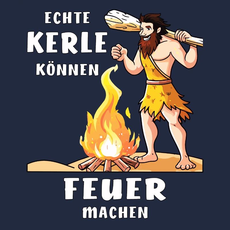 ECHTE KERLE KÖNNEN FEUER MACHEN
