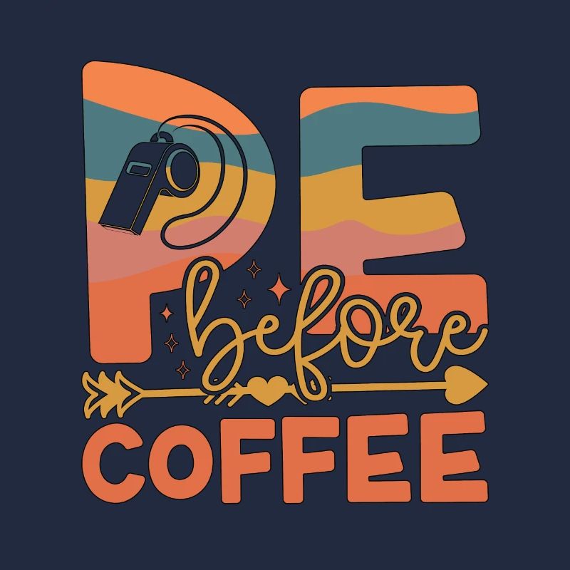 P.E Instructor P.E Before Phys Ed Coffee Lover