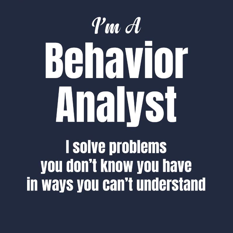 I am a behavior analyst.