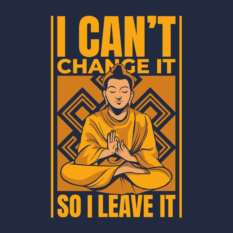 I Can't Change It So I Leave It Buddhist Symbol