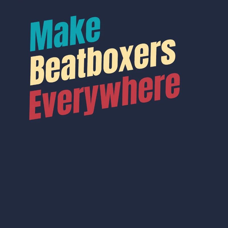 Make beatboxers, drummers,